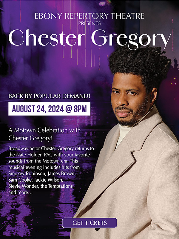 EBONY REPERTORY THEATRE PRESENTS Chester Gregory Back by popular demand! August 24, 2024 at 8pm. A Motown Celebration with Chester Gregory! Broadway actor Chester Gregory returns to the Nate Holden PAC with your favorite sounds from the Motown era. This musical evening includes hits from Smokey Robinson, James Brown, Sam Cooke, Jackie Wilson, Stevie Wonder, the Temptations and more. Get Tickets